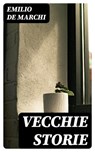 Vecchie Storie - Emilio De Marchi - 8596547481379
