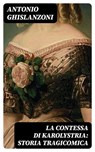 La contessa di Karolystria: Storia tragicomica - Antonio Ghislanzoni - 8596547481676