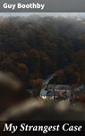 My Strangest Case - Guy Boothby - 8596547506164