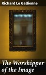 The Worshipper of the Image - Richard Le Gallienne - 8596547506829