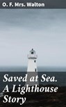 Saved at Sea. A Lighthouse Story - O. F. Mrs. Walton ; Bennett Stanhope - 8596547506881