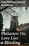 Philaster; Or, Love Lies a Bleeding - John Fletcher ; Francis Beaumont - 8596547506898