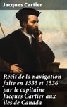 Récit de la navigation faite en 1535 et 1536 par le capitaine Jacques Cartier aux îles de Canada - Jacques Cartier - 8596547511809