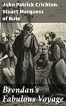 Brendan's Fabulous Voyage - John Patrick Crichton-Stuart Marquess of Bute ; Garrett Holland - 8596547524267