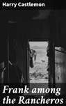 Frank among the Rancheros - Harry Castlemon - 8596547524274