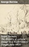 Isopel Berners. The History of certain doings in a Staffordshire Dingle, July, 1825 - George Borrow ; Nigel Blackwood - 8596547526612