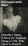 Timothy's Quest. A Story for Anybody, Young or Old, Who Cares to Read It - Kate Douglas Smith Wiggin - 8596547526926