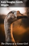 The Diary of a Goose Girl - Kate Douglas Smith Wiggin - 8596547527350