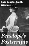 Penelope's Postscripts - Kate Douglas Smith Wiggin - 8596547527428