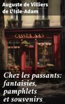 Chez les passants: fantaisies, pamphlets et souvenirs - Auguste de Villiers de L'Isle-Adam - 8596547611967