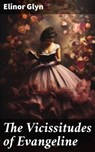 The Vicissitudes of Evangeline - Elinor Glyn - 8596547617563