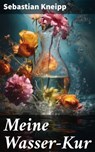 Meine Wasser-Kur - Sebastian Kneipp ; Alaric Vance - 8596547635239