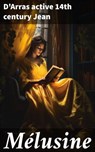Mélusine - D'Arras active 14th century Jean ; Armand Lemaire - 8596547663508