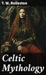 Celtic Mythology - T. W. Rolleston - 8596547668282