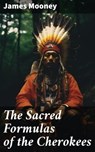 The Sacred Formulas of the Cherokees - James Mooney - 8596547668886