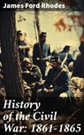 History of the Civil War: 1861-1865 - James Ford Rhodes ; Abigail Warren - 8596547669203