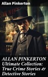 ALLAN PINKERTON Ultimate Collection: True Crime Stories & Detective Stories - Allan Pinkerton - 8596547670339