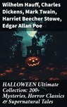 HALLOWEEN Ultimate Collection: 200+ Mysteries, Horror Classics & Supernatural Tales - Wilhelm Hauff ; Charles Dickens ; Mark Twain ; Harriet Beecher Stowe ; Edgar Allan Poe ; William Hope Hodgson ; John Buchan ; George MacDonald ; Bram Stoker ; Anatole France ; Jack London ; Henry James ; Théophile Gautier ; Arthur Conan Doyle ; Richard Le - 8596547671558