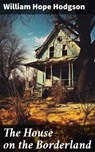 The House on the Borderland - William Hope Hodgson ; Logan Lambert - 8596547671633