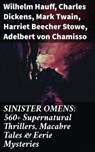 SINISTER OMENS: 560+ Supernatural Thrillers, Macabre Tales & Eerie Mysteries - Wilhelm Hauff ; Charles Dickens ; Mark Twain ; Harriet Beecher Stowe ; Adelbert von Chamisso ; Oscar Wilde ; Robert Louis Stevenson ; Edgar Allan Poe ; William Hope Hodgson ; Joseph Sheridan Le Fanu ; John Buchan ; Louis Tracy ; Bram Stoker ; Anatole Fran - 8596547671640