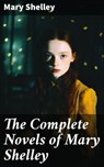 The Complete Novels of Mary Shelley - Mary Shelley ; Erica Lancaster - 8596547671732