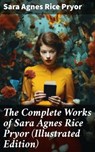 The Complete Works of Sara Agnes Rice Pryor (Illustrated Edition) - Sara Agnes Rice Pryor - 8596547672227