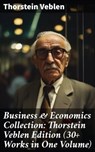 Business & Economics Collection: Thorstein Veblen Edition (30+ Works in One Volume) - Thorstein Veblen - 8596547672555