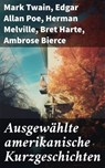Ausgewählte amerikanische Kurzgeschichten - Mark Twain ; Edgar Allan Poe ; Herman Melville ; Bret Harte ; Ambrose Bierce ; Washington Irving ; Nathaniel Hawthorne ; O. Henry - 8596547673606