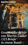 Gesammelte Briefe von Martin Luther (323 Briefe in einem Band) - Martin Luther ; Taylor Winslet - 8596547674245
