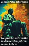 Gespräche mit Goethe in den letzten Jahren seines Lebens - Johann Peter Eckermann ; Everett Cole - 8596547674320