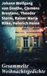 Gesammelte Weihnachtsgedichte - Johann Wolfgang von Goethe ; Clemens Brentano ; Theodor Storm ; Rainer Maria Rilke ; Heinrich Heine ; Theodor Fontane ; Ludwig Thoma ; Hedwig Lachmann ; Martin Luther ; Joachim Ringelnatz ; Heinrich Seidel ; Kurt Tucholsky ; Anna Ritter - 8596547674450