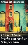 Die wichtigen Werke von Arthur Schopenhauer - Arthur Schopenhauer ; Taylor Winslet - 8596547674771