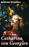 Catharina von Georgien - Andreas Gryphius ; Winslow Marsh - 8596547676881