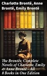 The Brontës: Complete Novels of Charlotte, Emily & Anne Brontë - All 8 Books in One Edition - Charlotte Brontë ; Anne Brontë ; Emily Brontë - 8596547678748