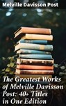 The Greatest Works of Melville Davisson Post: 40+ Titles in One Edition - Melville Davisson Post - 8596547679240