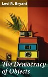 The Democracy of Objects - Levi R. Bryant - 8596547680277