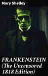 FRANKENSTEIN (The Uncensored 1818 Edition) - Mary Shelley ; Erica Lancaster - 8596547680482