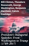 President's Inaugural Speeches: From Washington to Trump (1789-2017) - Bill Clinton ; Theodore Roosevelt ; George Washington ; Benjamin Harrison ; Calvin Coolidge ; William McKinley ; James Madison ; Grover Cleveland ; Abraham Lincoln ; Woodrow Wilson ; Thomas Jefferson ; James Buchanan ; Herbert Hoover ; Barack Obama ; John - 8596547681496