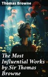 The Most Influential Works by Sir Thomas Browne - Thomas Browne - 8596547681793