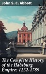 The Complete History of the Habsburg Empire: 1232-1789 - John S. C. Abbott - 8596547681854