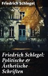 Friedrich Schlegel: Politische & Ästhetische Schriften - Friedrich Schlegel - 8596547682318
