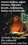 Verliebte Weihnachten: Die schönsten Liebesromane zum Fest - Charles Dickens ; Agnes Günther ; Charlotte Brontë ; Jane Austen ; Nataly von Eschstruth ; Eugenie Marlitt ; Elisabeth Bürstenbinder ; O.Henry - 8596547682349