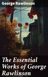 The Essential Works of George Rawlinson - George Rawlinson - 8596547683025