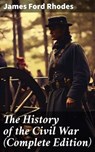 The History of the Civil War (Complete Edition) - James Ford Rhodes ; Abigail Warren - 8596547683407