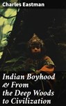 Indian Boyhood & From the Deep Woods to Civilization - Charles Eastman - 8596547683445