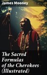 The Sacred Formulas of the Cherokees (Illustrated) - James Mooney - 8596547683711