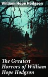 The Greatest Horrors of William Hope Hodgson - William Hope Hodgson ; Logan Lambert - 8596547684510
