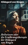 Heilwissen oder die Ernährungstherapie der Hildegard von Bingen - Hildegard von Bingen - 8596547686446