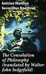 The Consolation of Philosophy (translated by Walter John Sedgefield) - Anicius Manlius Severinus Boethius - 8596547687221