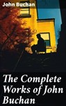 The Complete Works of John Buchan - John Buchan ; Helena Davenport - 8596547688631